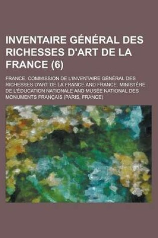 Cover of Inventaire General Des Richesses D'Art de La France (6 )