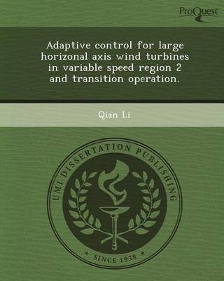 Book cover for Adaptive Control for Large Horizonal Axis Wind Turbines in Variable Speed Region 2 and Transition Operation