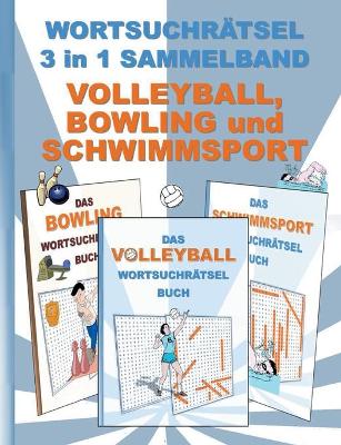 Book cover for WORTSUCHRÄTSEL 3 in 1 SAMMELBAND VOLLEYBALL, BOWLING und SCHWIMMSPORT