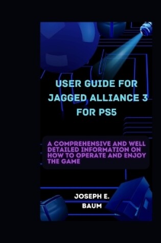 Cover of User Guide For Jagged Alliance 3 For PS5