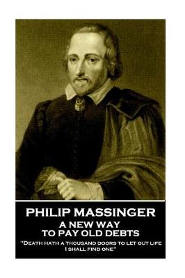 Book cover for Philip Massinger - A New Way to Pay Old Debts