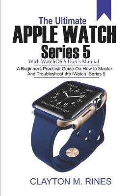 Book cover for The Ultimate Apple Watch Series 5 with watchOS 6 User's Manual