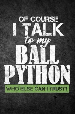 Cover of Of Course I Talk To My Ball Python Who Else Can I Trust?