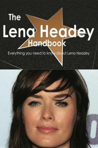 Cover of The Lena Headey Handbook - Everything You Need to Know about Lena Headey