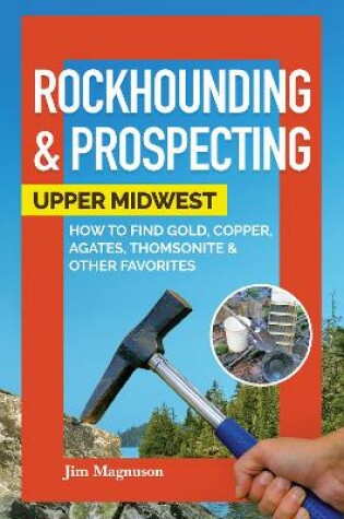 Cover of Rockhounding & Prospecting: Upper Midwest