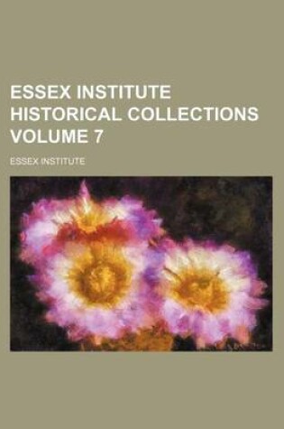 Cover of Essex Institute Historical Collections Volume 7