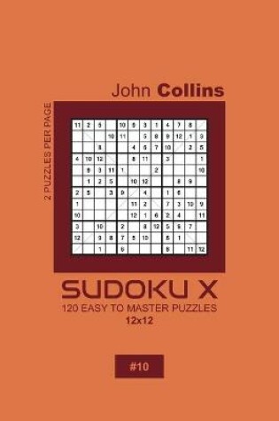 Cover of Sudoku X - 120 Easy To Master Puzzles 12x12 - 10