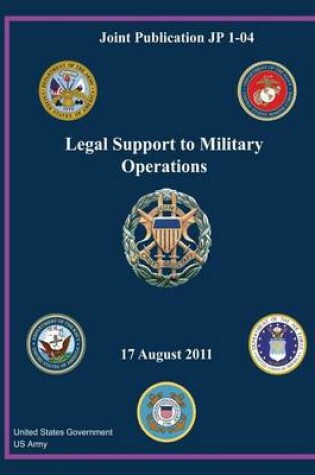 Cover of Joint Publication JP 1-04 Legal Support to Military Operations 17 August 2011