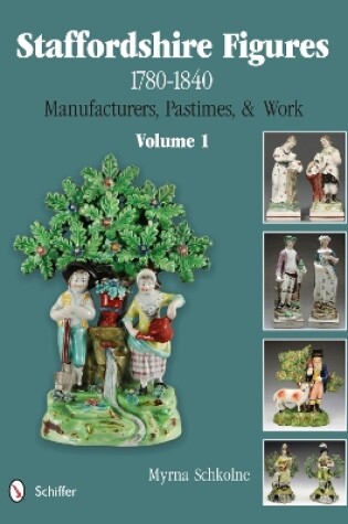 Cover of Staffordshire Figures 1780 to 1840 Vol 1: Manufacturers, Pastimes, and Work