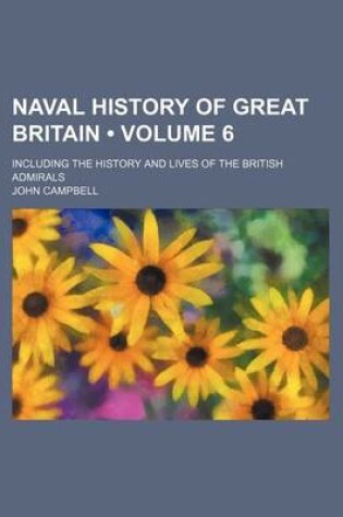 Cover of Naval History of Great Britain (Volume 6); Including the History and Lives of the British Admirals