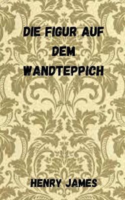 Book cover for Die Figur auf dem Wandteppich