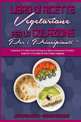Book cover for Libro di Ricette Vegetariane per la Colazione per Principianti