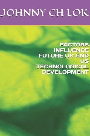 Cover of Factors Influence Future UK and Us Technological Development