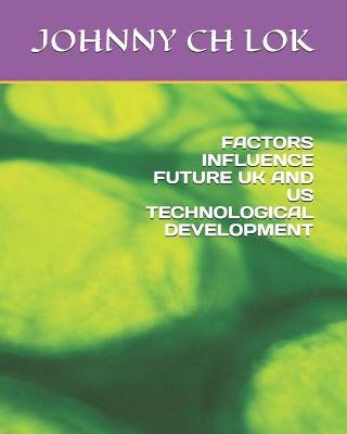 Book cover for Factors Influence Future UK and Us Technological Development