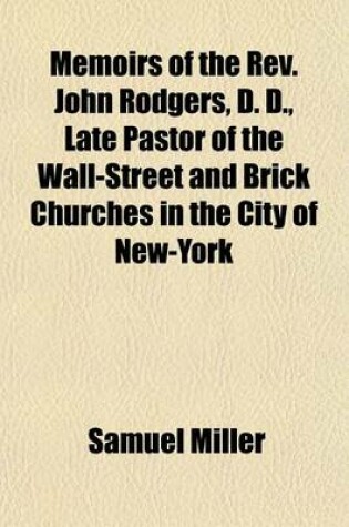 Cover of Memoirs of the REV. John Rodgers, D. D., Late Pastor of the Wall-Street and Brick Churches in the City of New-York