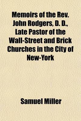 Book cover for Memoirs of the REV. John Rodgers, D. D., Late Pastor of the Wall-Street and Brick Churches in the City of New-York