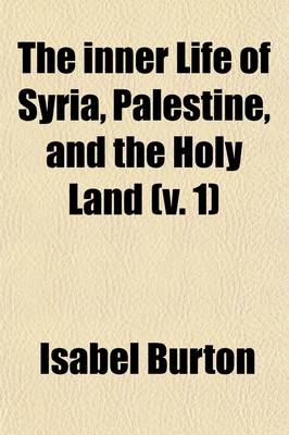 Book cover for The Inner Life of Syria, Palestine, and the Holy Land (Volume 1)