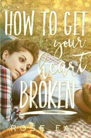 Cover of How to Get Your Heart Broken