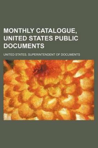 Cover of Monthly Catalogue, United States Public Documents (Volume 307-318)