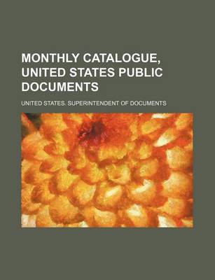 Book cover for Monthly Catalogue, United States Public Documents (Volume 307-318)