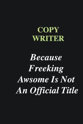 Book cover for Copy writer Because Freeking Awsome is Not An Official Title