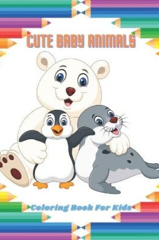 Cover of CUTE BABY ANIMALS - Coloring Book For Kids