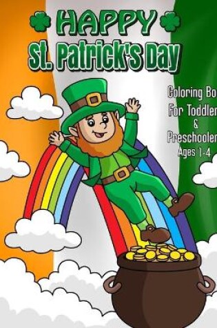 Cover of Happy St. Patrick's Day Coloring book For Toddlers & Preschoolers Ages 1-4