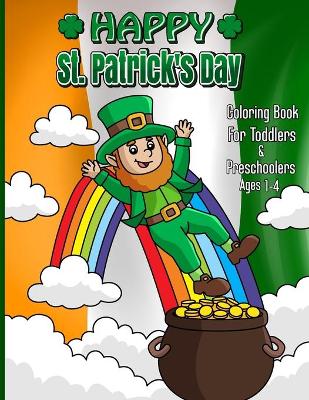 Cover of Happy St. Patrick's Day Coloring book For Toddlers & Preschoolers Ages 1-4