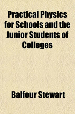 Cover of Practical Physics for Schools and the Junior Students of Colleges