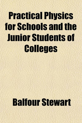 Book cover for Practical Physics for Schools and the Junior Students of Colleges