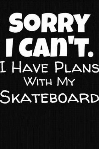 Cover of Sorry I Can't I Have Plans With My Skateboard