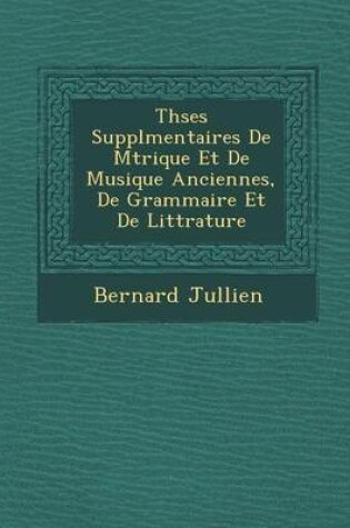 Cover of Th Ses Suppl Mentaires de M Trique Et de Musique Anciennes, de Grammaire Et de Litt Rature