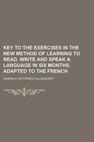 Cover of Key to the Exercises in the New Method of Learning to Read, Write and Speak a Language in Six Months, Adapted to the French