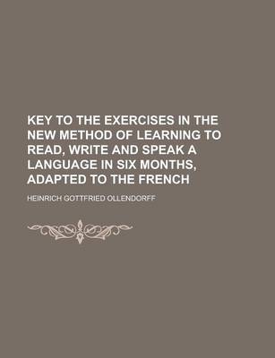 Book cover for Key to the Exercises in the New Method of Learning to Read, Write and Speak a Language in Six Months, Adapted to the French