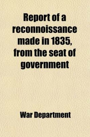 Cover of Report of a Reconnoissance Made in 1835, from the Seat of Government; By the Way of Green Bay and the Wisconsin Territory, to the Coteau de Prairie