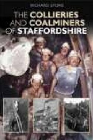 Cover of The Collieries and Coalminers of Staffordshire