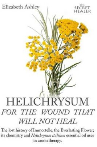 Cover of Helichrysum For The Wound That Will Not Heal
