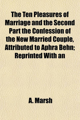 Book cover for The Ten Pleasures of Marriage and the Second Part the Confession of the New Married Couple, Attributed to Aphra Behn; Reprinted with an