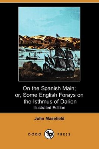 Cover of On the Spanish Main; Or, Some English Forays on the Isthmus of Darien (Illustrated Edition) (Dodo Press)