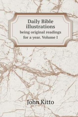 Cover of Daily Bible illustrations being original readings for a year. Volume I