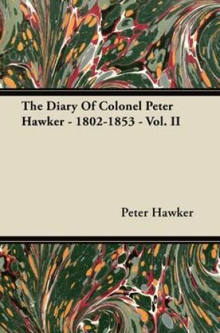 Cover of The Diary Of Colonel Peter Hawker - 1802-1853 - Vol. II