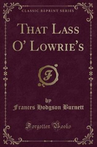 Cover of That Lass O' Lowrie's (Classic Reprint)