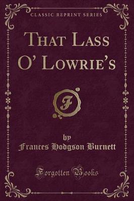 Book cover for That Lass O' Lowrie's (Classic Reprint)