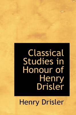 Book cover for Classical Studies in Honour of Henry Drisler