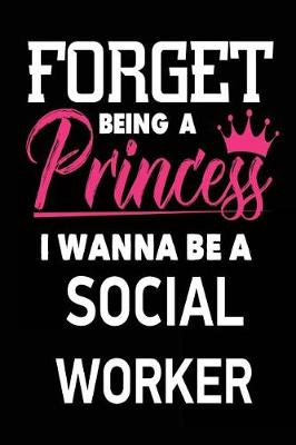 Book cover for Forget Being a Princess I Wanna Be a Social Worker