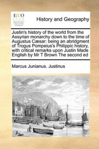 Cover of Justin's History of the World from the Assyrian Monarchy Down to the Time of Augustus Caesar