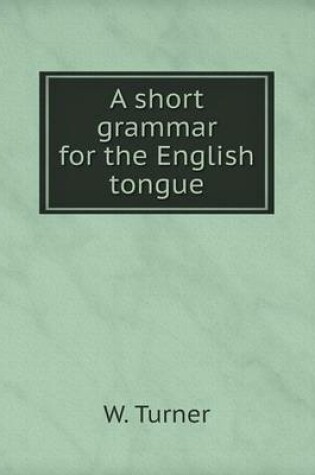 Cover of A short grammar for the English tongue