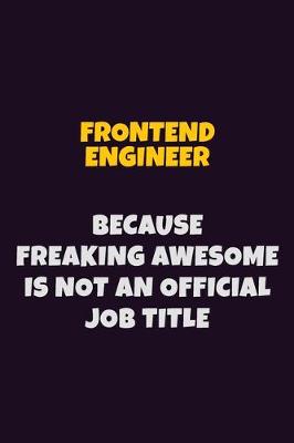 Book cover for Frontend Engineer, Because Freaking Awesome Is Not An Official Job Title