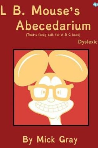Cover of Al B. Mouse's Abecedarium NEW FULL COLOR EDITION Dyslexic Font