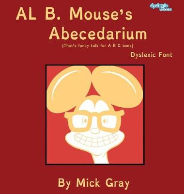 Book cover for Al B. Mouse's Abecedarium NEW FULL COLOR EDITION Dyslexic Font
